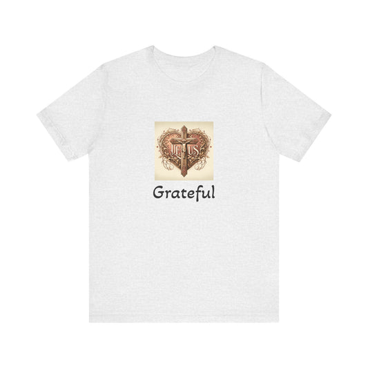 Unisex Jersey Short Sleeve T- Shirt, Grateful